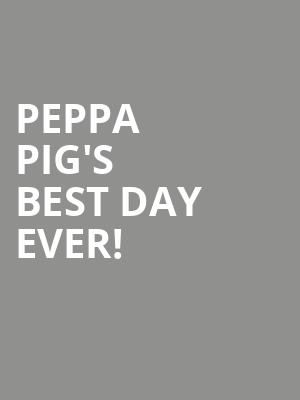 Peppa Pig%27s Best Day Ever%21 at Theatre Royal Haymarket